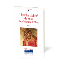 Humble divinité de Jésus dans l'évangile de Marc (L') - Tome 2