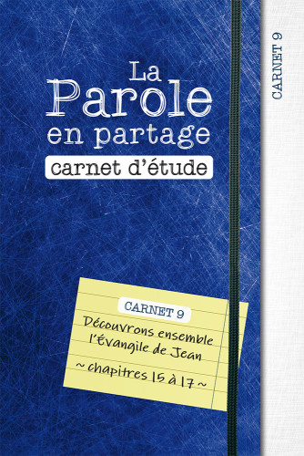 Parole en partage (La) - carnet d'étude 9 - l'évangile de Jean chap. 15 à 17