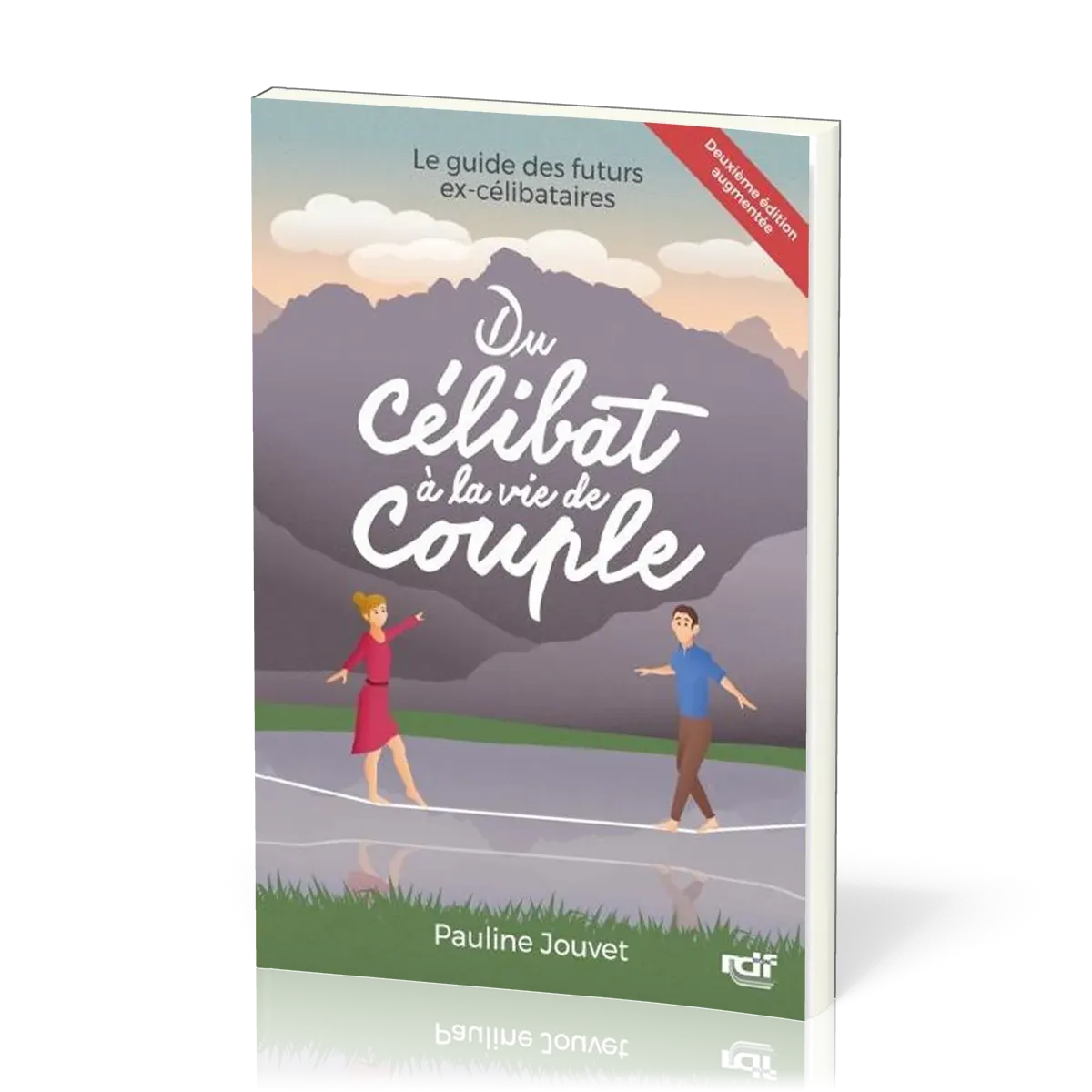 Du célibat à la vie de couple - (nouvelle édition) GUIDE DES FUTURS EX-CELIBATAIRES