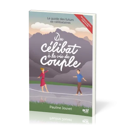 Du célibat à la vie de couple - (nouvelle édition) GUIDE DES FUTURS EX-CELIBATAIRES