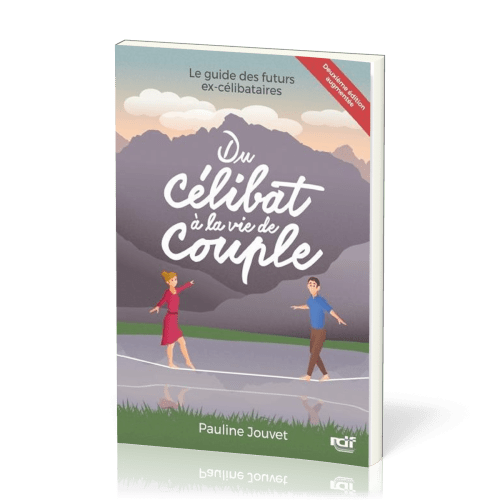 Du célibat à la vie de couple - (nouvelle édition) GUIDE DES FUTURS EX-CELIBATAIRES