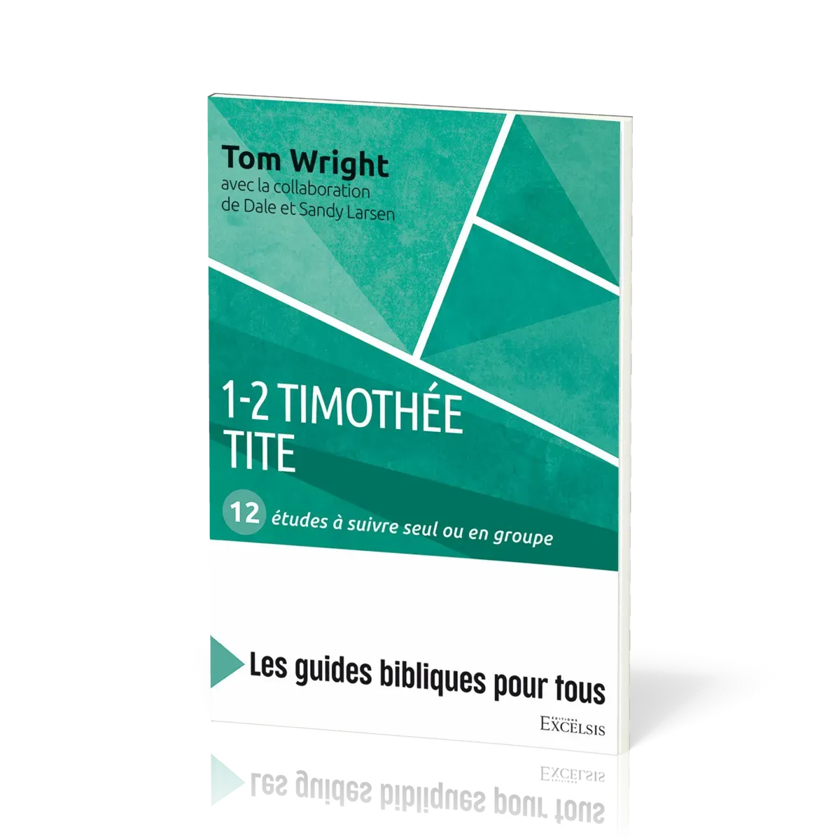 1-2 Timothée, Tite : 12 études à suivre seul ou en groupe