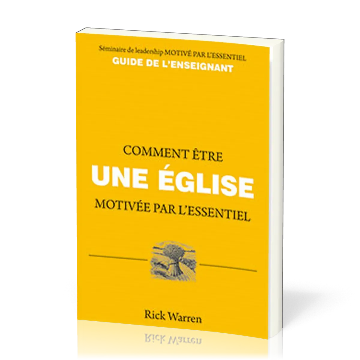 COMMENT ETRE UNE EGLISE MOTIVEE PAR L'ESSENTIEL - Guide de l'enseignant
