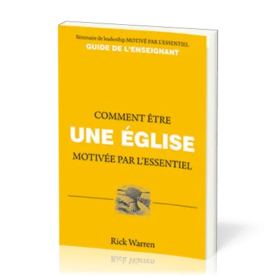 COMMENT ETRE UNE EGLISE MOTIVEE PAR L'ESSENTIEL - Guide de l'enseignant