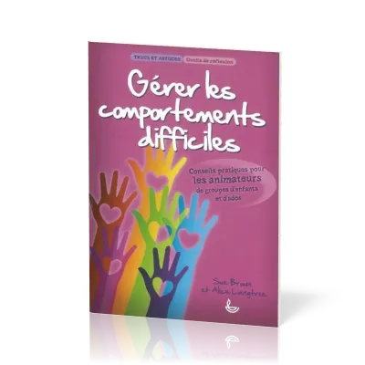 GERER LES COMPORTEMENTS DIFFICILES - POUR LES ANIMATEURS DE GROUPES D'ENFANTS