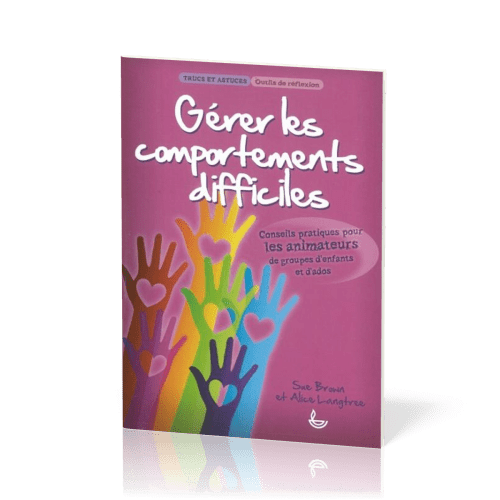 GERER LES COMPORTEMENTS DIFFICILES - POUR LES ANIMATEURS DE GROUPES D'ENFANTS