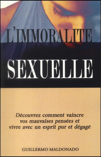 Immoralité sexuelle (L') découvrez comment vaincre vos mauvaises pensées et vivre avec un esprit pur