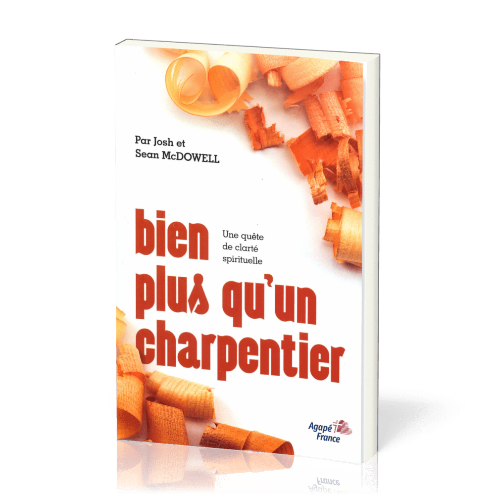 BIEN PLUS QU'UN CHARPENTIER - UNE QUETE DE CLARTE SPIRITUELLE