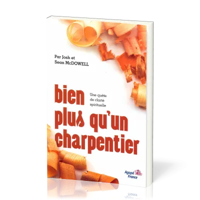 BIEN PLUS QU'UN CHARPENTIER - UNE QUETE DE CLARTE SPIRITUELLE