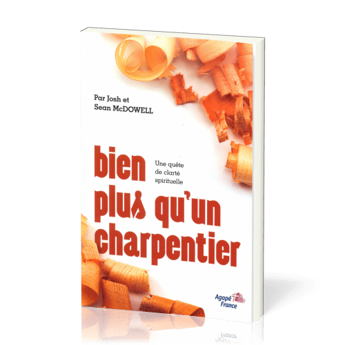 BIEN PLUS QU'UN CHARPENTIER - UNE QUETE DE CLARTE SPIRITUELLE