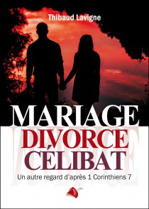 MARIAGE, DIVORCE, CELIBAT - UNE AUTRE REGARD D'APRES 1 CORINTHIENS 7
