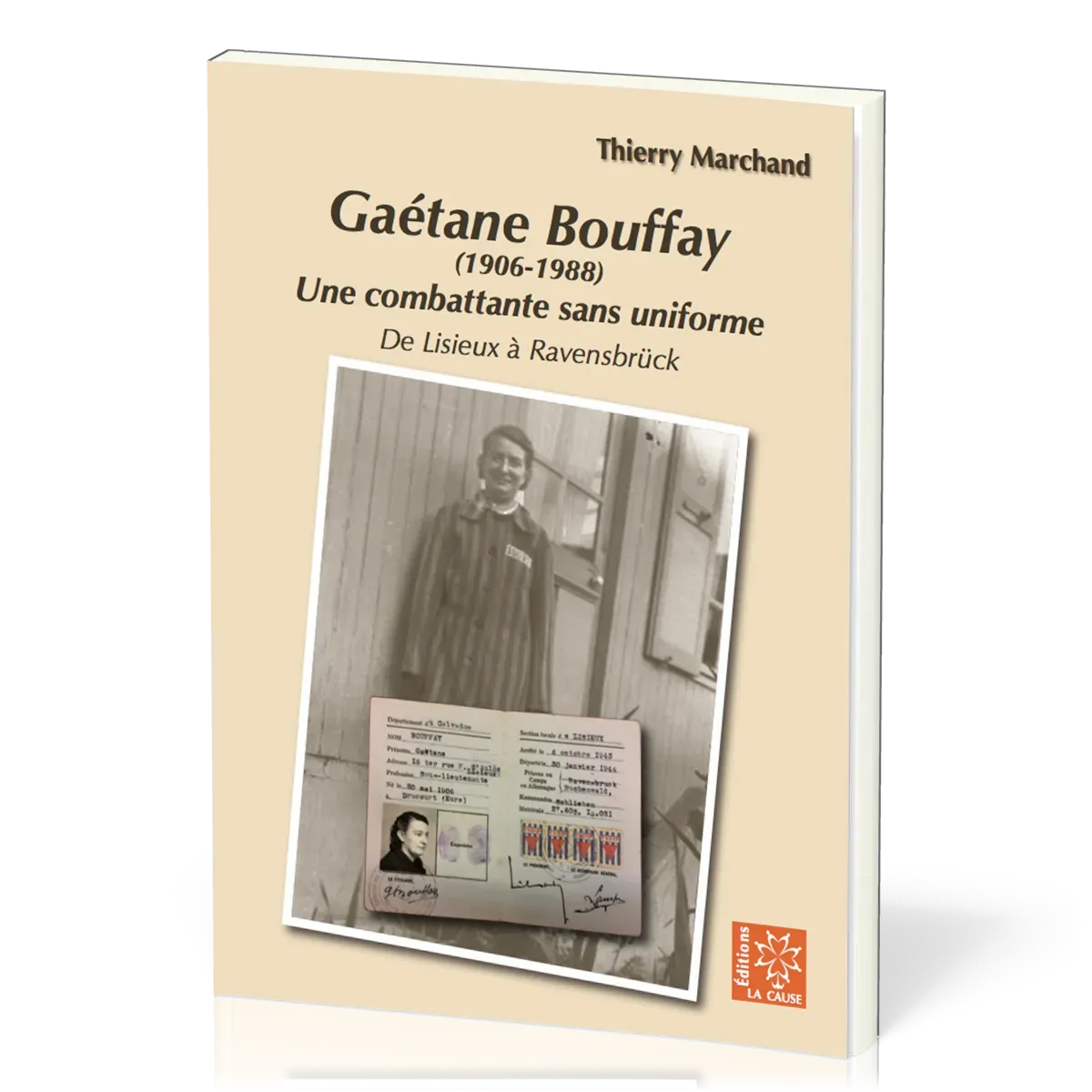 Gaétane Bouffay (1906 - 1988) - Une combattante sans uniforme, de Lisieux à Ravensbrück