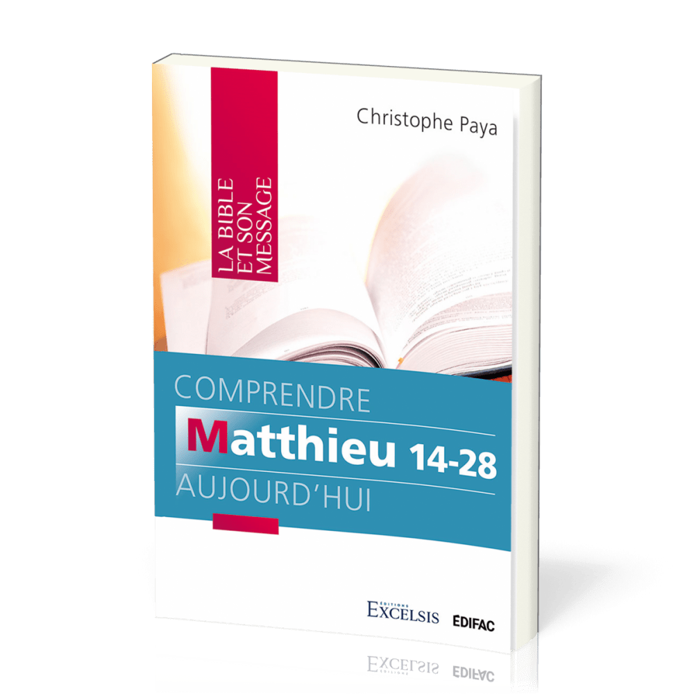 Comprendre Matthieu 14-28 aujourd'hui - (Collection: La Bible et son message)