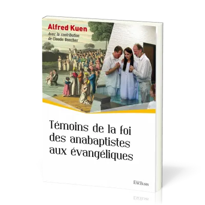 Témoins de la foi des anabaptistes aux évangéliques