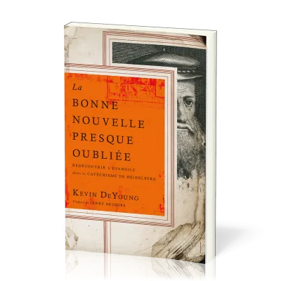 Bonne nouvelle presque oubliée (La) - Redécouvrir l'évangile dans le catéchisme de Heidelberg