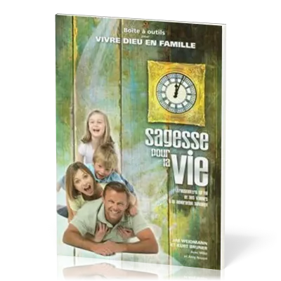 SAGESSE POUR LA VIE  - BOITE A OUTILS POUR VIVRE DIEU EN FAMILLE