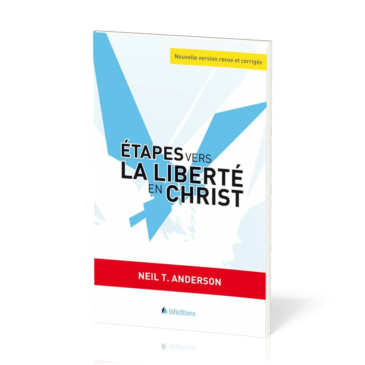 ETAPES VERS LA LIBERTE EN CHRIST - NOUVELLE VERSION REVUE ET CORRIGEE