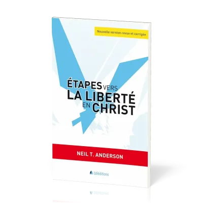 ETAPES VERS LA LIBERTE EN CHRIST - NOUVELLE VERSION REVUE ET CORRIGEE