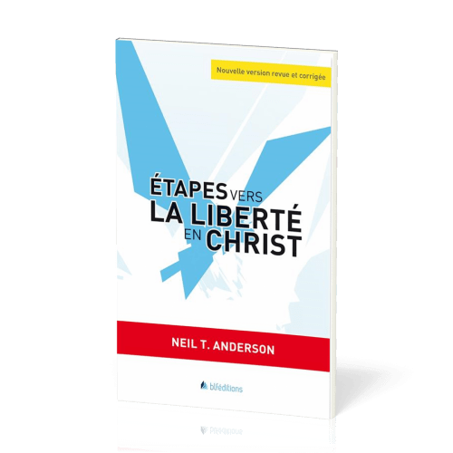 ETAPES VERS LA LIBERTE EN CHRIST - NOUVELLE VERSION REVUE ET CORRIGEE