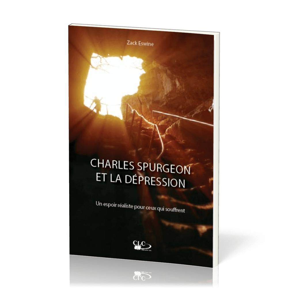 CHARLES SPURGEON ET LA DEPRESSION - UN ESPOR REALISTE POUR CEUX QUI SOUFFRENT