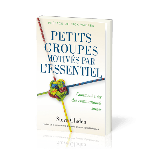 PETITS GROUPES MOTIVES PAR L'ESSENTIEL - COMMENT CREER DES COMMUNAUTES SAINES