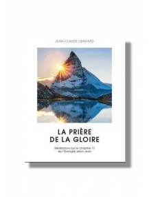 Prière de la gloire (La) - Méditations sur le chapitre 17 de l'évangile de Jean
