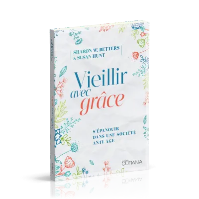 Vieillir avec grâce - S'épanouir dans une société anti-âge