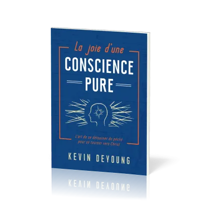 Joie d'une conscience pure (La) - L'art de se détourner du péché pour se trouner vers Christ