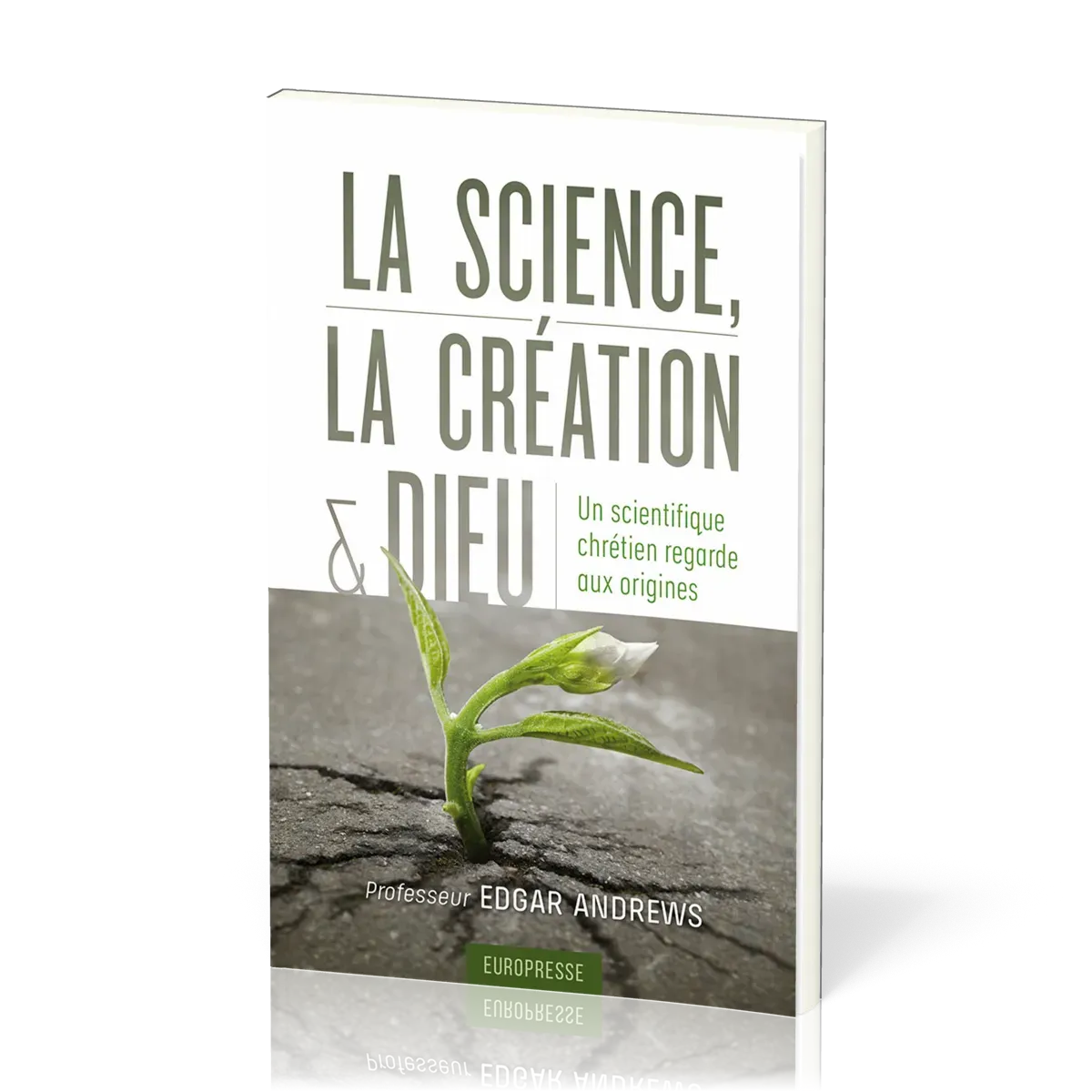 Science, la création et Dieu (La) - Un scientifique chrétien regarde aux origines