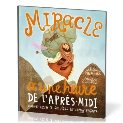 Miracle à une heure de l'après-midi - Pourquoi croire ce que Jésus dit : la vraie histoire