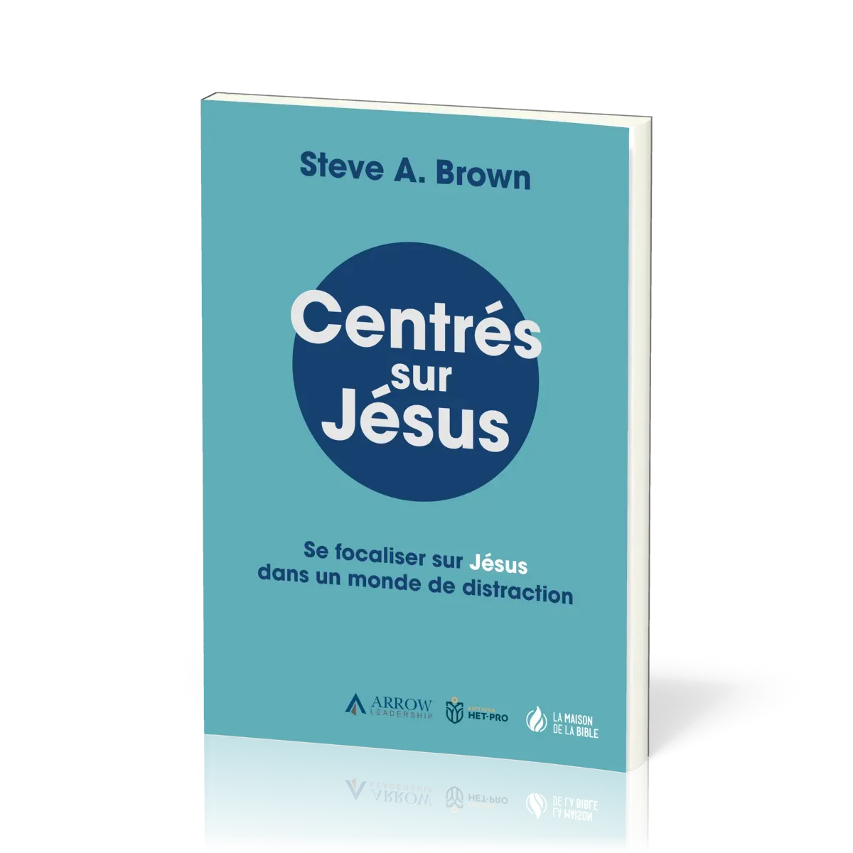 Centrés sur Jésus - Se focaliser sur Jésus dans un monde de distraction