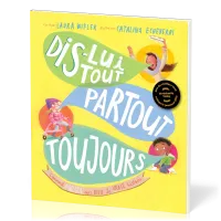 Dis-lui tout, partout, toujours - Comment parler avec Dieu la vraie histoire