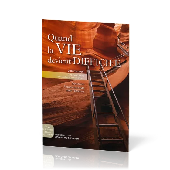 QUAND LA VIE DEVIENT DIFFICILE - CINQ ETUDES A FAIRE INDIVIDUELLEMENT OU EN GROUPE
