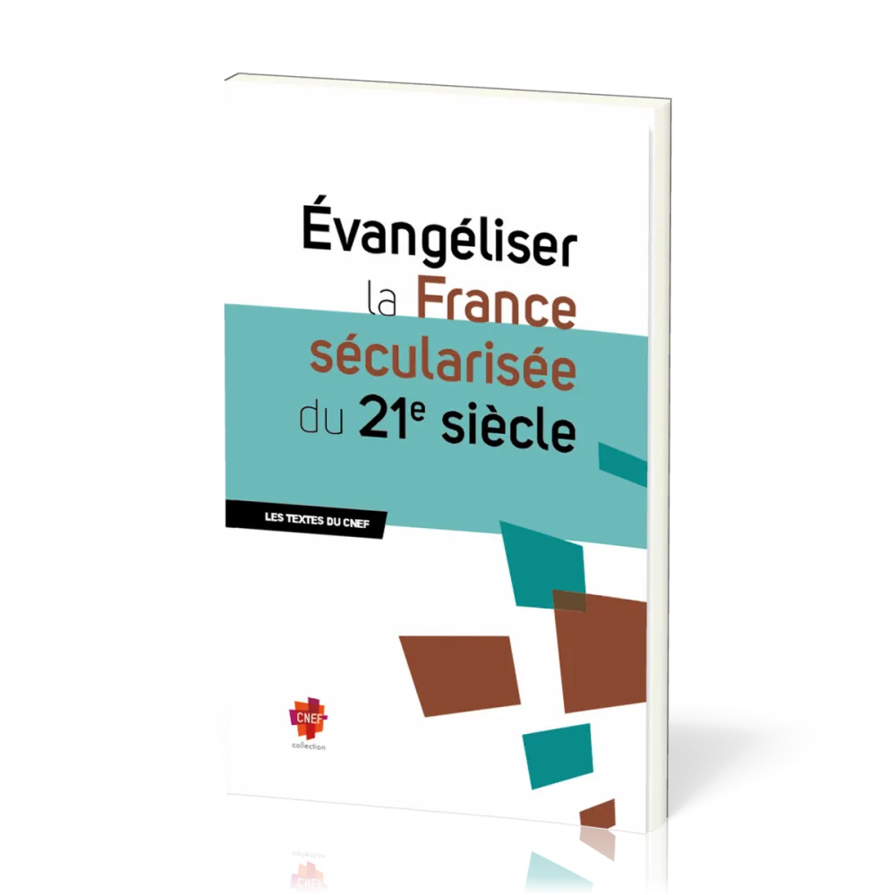 Evangéliser la France sécularisée du 21ème siècle - Les textes du CNEF