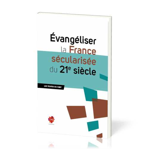 Evangéliser la France sécularisée du 21ème siècle - Les textes du CNEF